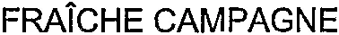 FRAÎCHE CAMPAGNE