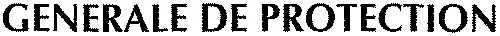GENERALE DE PROTECTION