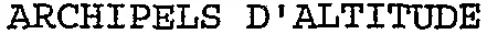 ARCHIPELS D'ALTITUDE