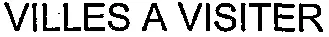 VILLES A VISITER