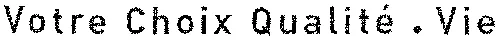 Votre Choix Qualité • Vie