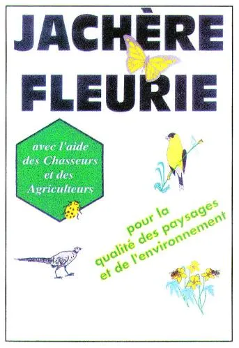 JACHERE FLEURIE Avec L'AIDE DES CHASSEURS ET DES AGRICULTEURS POUR LA QUALITE DES PAYSAGES ET DE L'ENVIRONNEMENT