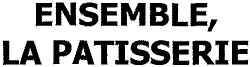 ENSEMBLE, LA PATISSERIE