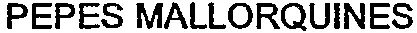 PEPES MALLORQUINES