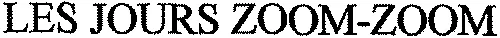 LES JOURS ZOOM-ZOOM