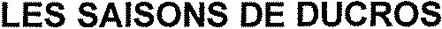 LES SAISONS DE DUCROS