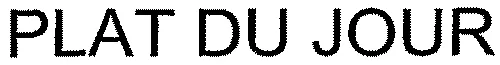 PLAT DU JOUR