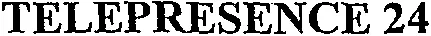 TELEPRESENCE 24