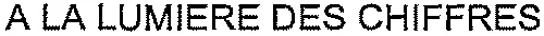 A LA LUMIERE DES CHIFFRES