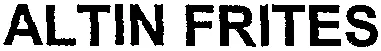ALTIN FRITES