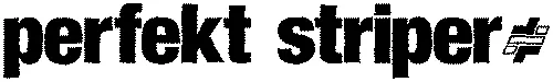 perfekt striper
