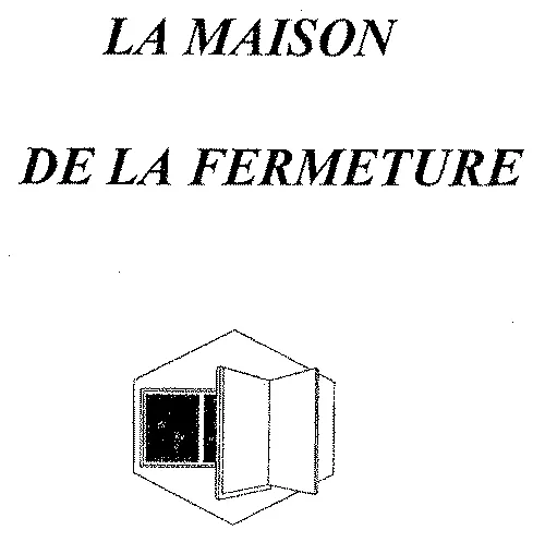 LA MAISON DE LA FERMETURE