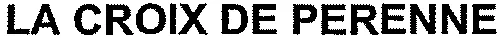 LA CROIX DE PERENNE