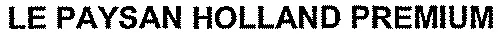 LE PAYSAN HOLLAND PREMIUM