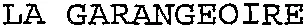 LA GARANGEOIRE
