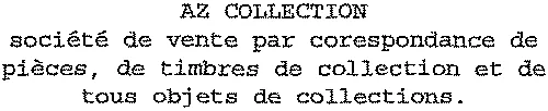 AZ COLLECTION société de vente par correspondance de pièces, de timbres de collection et de tous objets de collections.