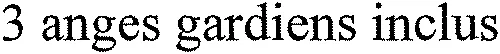 3 anges gardiens inclus