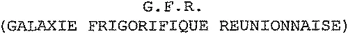 G.F.R. (GALAXIE FRIGORIFIQUE REUNIONNAISE)