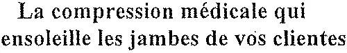 La compression médicale qui ensoleille les jambes de vos clientes