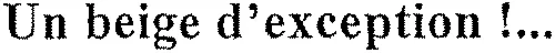 Un beige d'exception!…