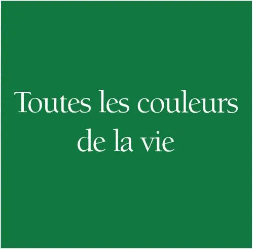 TOUTES LES COULEURS DE LA VIE