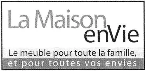 LA MAISON ENVIE LE MEUBLE POUR TOUTE LA FAMILLE, ET POUR TOUTES VOS ENVIES