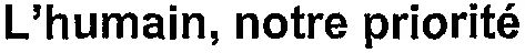 L'humain, notre priorité