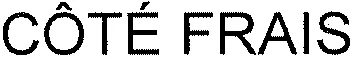 CÔTÉ FRAIS