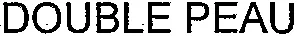 DOUBLE PEAU
