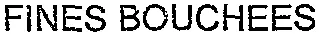FINES BOUCHEES