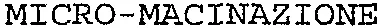 MICRO-MACINAZIONE