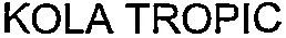 KOLA TROPIC