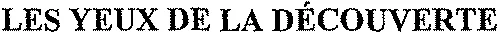 LES YEUX DE LA DÉCOUVERTE