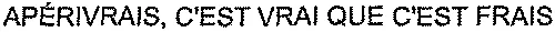 APÉRIVRAIS, C'EST VRAI QUE C'EST FRAIS
