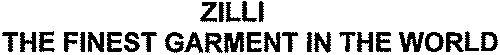 ZILLI THE FINEST GARMENT IN THE WORLD