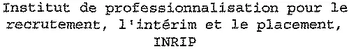 Institut de professionnalisation pour le recrutement, l'intérim et le placement, INRIP