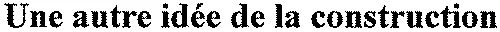 Une autre idée de la construction