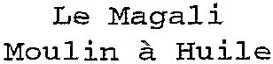 Le Magali Moulin à Huile