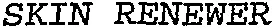 SKIN RENEWER