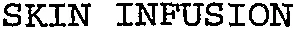 SKIN INFUSION