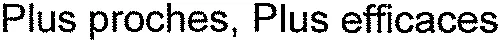 Plus proches, Plus efficaces