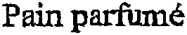 Pain parfumé
