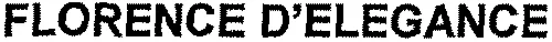 FLORENCE D'ELEGANCE