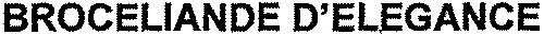 BROCELIANDE D'ELEGANCE