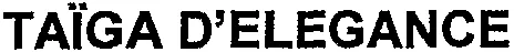 TAÏGA D'ELEGANCE