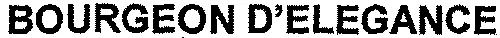 BOURGEON D'ELEGANCE