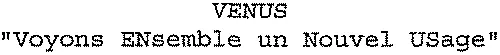 VENUS “ Voyons ENsemble un Nouvel USage ”