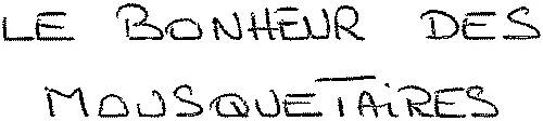 LE BONHEUR DES MOUSQUETAIRES