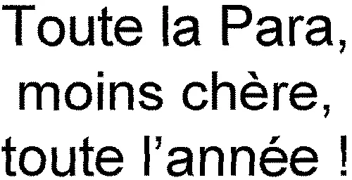 Toute la Para, moins chère, toute l'année!