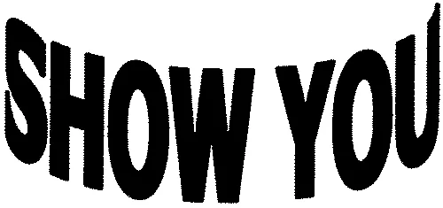 SHOW YOU